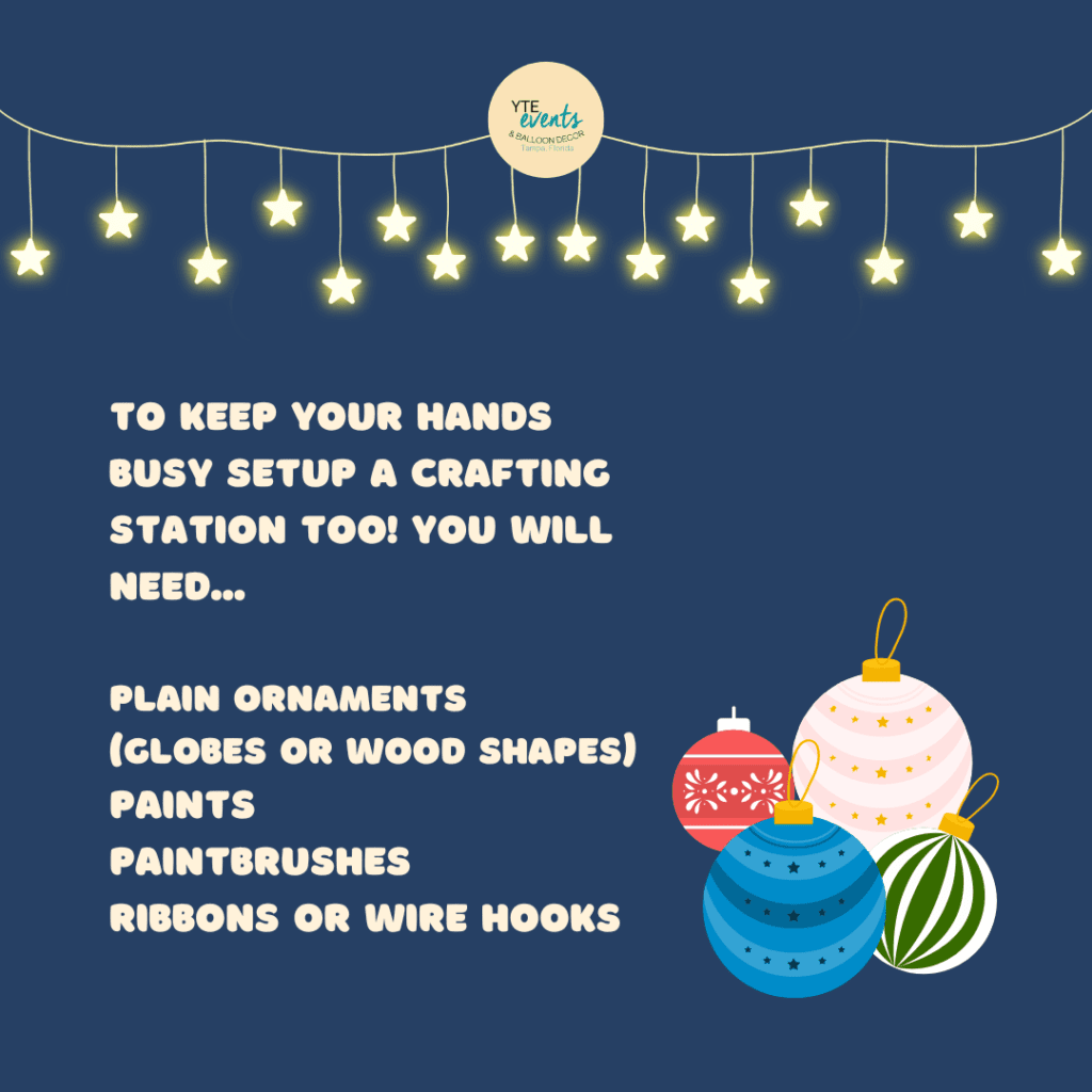 text: to keep your hands busy setup a crafting station, you will need plain ornaments, globes or wood shapes, paints, paintbrushes, and ribbon or wire hooks